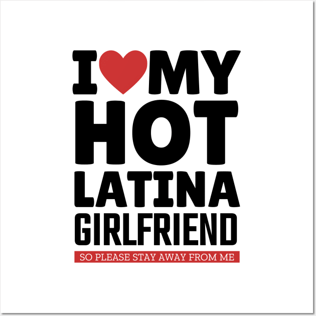 I Love My Hot Latina Girlfriend Funny Valentine Day Gifts for Boyfriend Wall Art by TheMjProduction